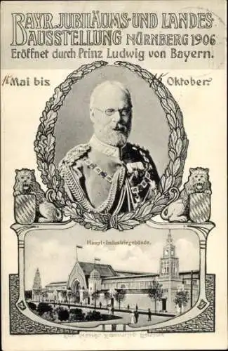 Ak Prinz Ludwig von Bayern, Landes Ausstellung Nürnberg 1906, Haupt-Industriegebäude