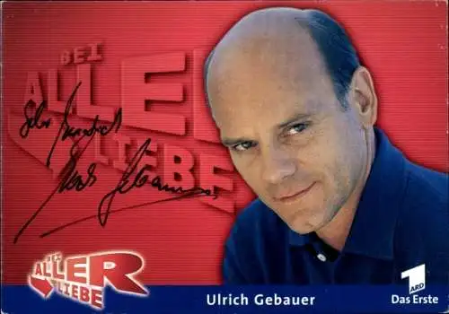 Ak Schauspieler Ulrich Gebauer, Portrait, Autogramm, ARD, Serie Bei aller Liebe