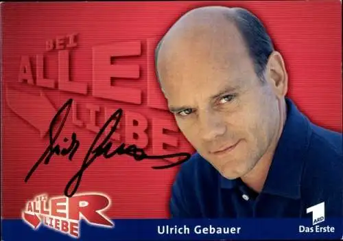 Ak Schauspieler Ulrich Gebauer, Portrait, Autogramm, ARD, Serie Bei aller Liebe