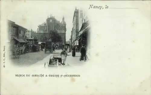 Ak Nancy Meurthe et Moselle, Marktplatz, Kirche St. Sebastien