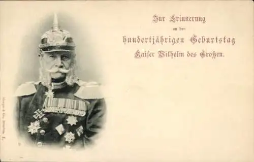Ak Kaiser Wilhelm I., Wilhelm der Große, hundertjähriger Geburtstag, Portrait, Uniform