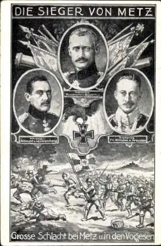 Künstler Ak Der Sieger von Metz, Kronprinz Rupprecht von Bayern, Kronprinz Wilhelm, Herzog Albrecht