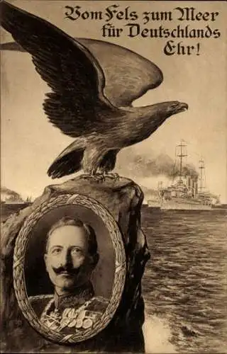 Ak Vom Fels zum Meer für Deutschlands Ehr, Kaiser Wilhelm II., Adler, Kriegsschiff