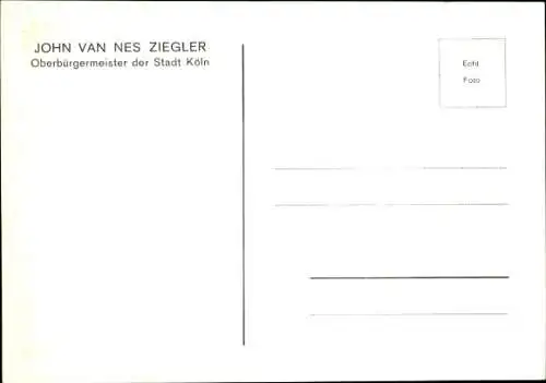 Ak Politiker John van Nes Ziegler, Oberbürgermeister von Köln, Portrait, Autogramm