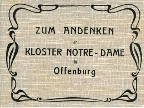 Album mit 18 AK " ZUM ANDENKEN an KLOSTER NOTRE- DAME in Offenburg"