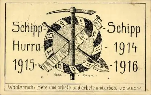 Ak Schipp-Schipp Hurra 1914-1915-1916, Wahlspruch, Bete und arbeite und arbeite und arbeite