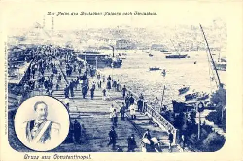 Ak Konstantinopel Istanbul Türkei, Hafen, Kaiser Wilhelm II., Reise nach Jerusalem 1898