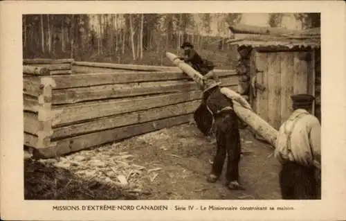 Ak Kanada, Missionen im hohen Norden Kanadas, Der Missionar baut sein Haus