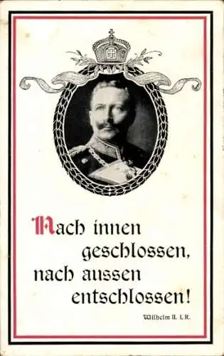 Ak Kaiser Wilhelm II., Nach innen geschlossen, nach außen entschlossen