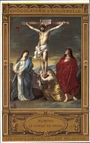 Künstler Ak Rubens, Christus am Kreuz, Reklame, Chocolaterie d'Aiguebelle