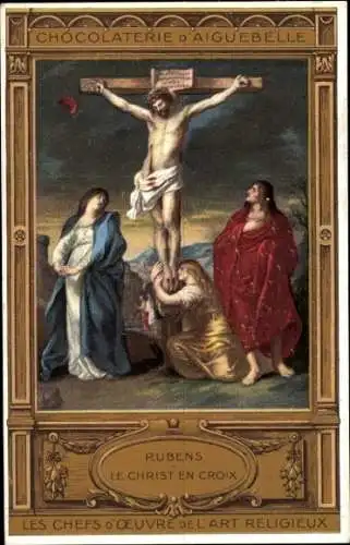 Künstler Ak Rubens, Christus am Kreuz, Reklame, Chocolaterie d'Aiguebelle