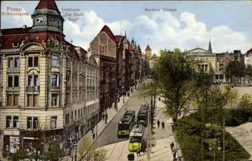 Ak Poznań Posen, Wilhelmsplatz, Berliner Straße, Gasthaus Zur Stadt Rom