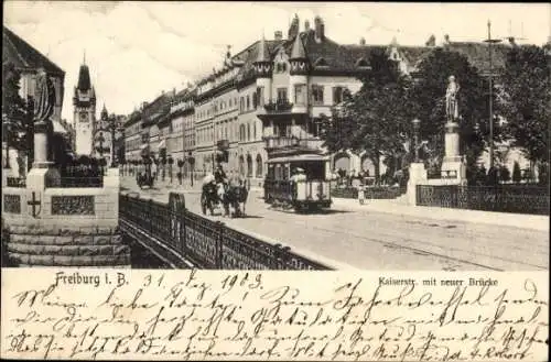 Ak Freiburg im Breisgau, Kaiserstraße mit neuer Brücke, Kutsche, Tram