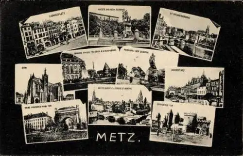 Ak Metz Moselle, Dom, Deutsches Tor, Ludwigsplatz, Kaiser-Wilhelm-Denkmal, Dom