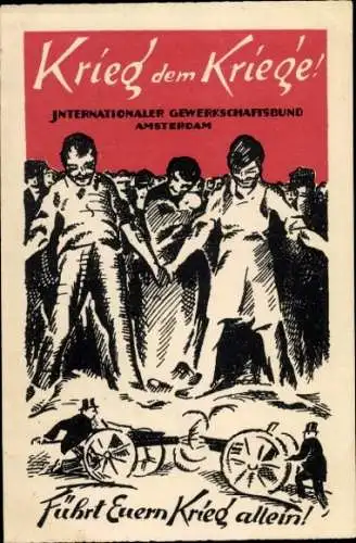 Künstler Ak Krieg dem Kriege, Internationaler Gewerkschaftsbund Amsterdam, Führt euern Krieg allein