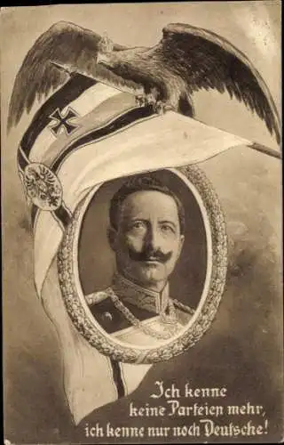 Ak Kaiser Wilhelm II, Ich kenne keine Parteien mehr, ich kenne nur noch Deutsche, Fahne, Adler