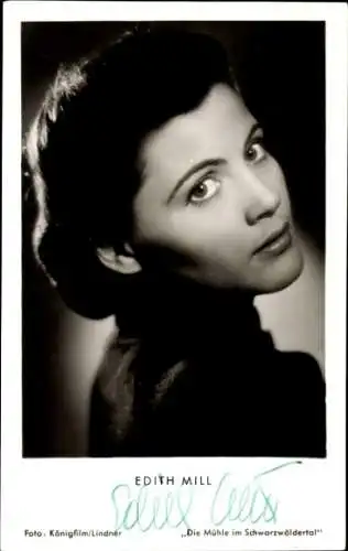 Ak Schauspielerin Edith Mill, Die Mühle im Schwarzwäldertal, Portrait, Autogramm