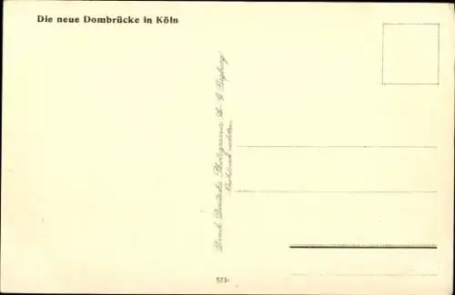 Ak Köln am Rhein, neue Dombrücke