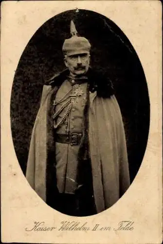 Ak Kaiser Wilhelm II. im Felde, Portrait in Uniform, Mantel, Pickelhaube