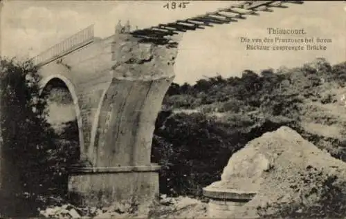 Ak Thiaucourt Meurthe et Moselle, Die von den Franzosen gesprengte Brücke