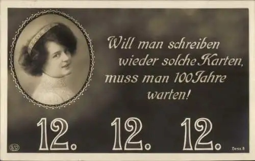 Ak Will man schreiben wieder solche Karten, 12 12 12, Frauenportrait