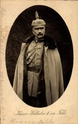 Ak Kaiser Wilhelm II. im Felde, Portrait in Uniform, Mantel, Pickelhaube