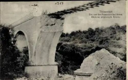 Ak Thiaucourt Meurthe et Moselle, Die von den Franzosen gesprengte Brücke