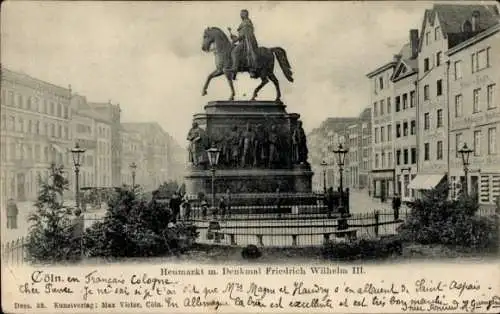 Ak Köln am Rhein, Heumarkt mit Denkmal Friedrich Wilhelm III.