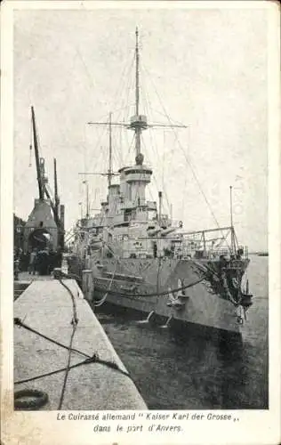 Ak Deutsches Kriegsschiff Kaiser Karl der Große im Hafen von Antwerpen