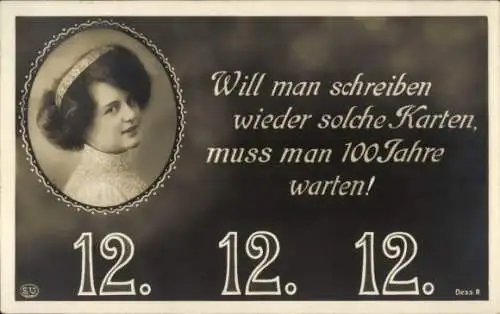 Ak Will man schreiben wieder solche Karten, 12 12 12, Frauenportrait