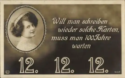 Ak Will man schreiben wieder solche Karten, 12 12 12, Frauenportrait