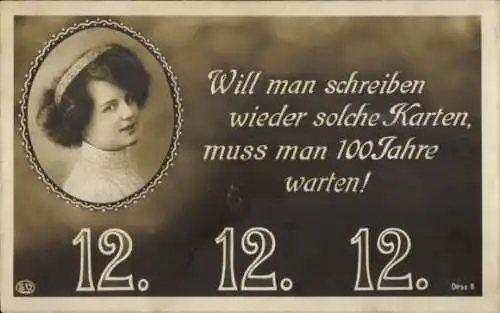 Ak Will man schreiben wieder solche Karten, 12 12 12, Frauenportrait