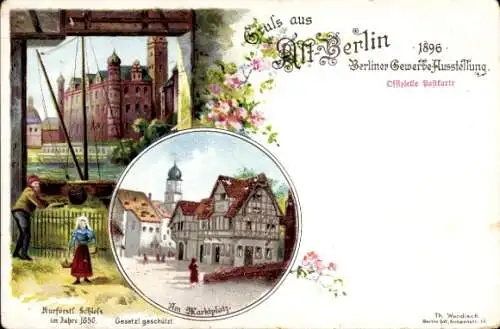 Litho Berlin Treptow, Gewerbeausstellung 1896, Kurfürstl. Schloss 1650, Marktplatz v. Spandauer Tor