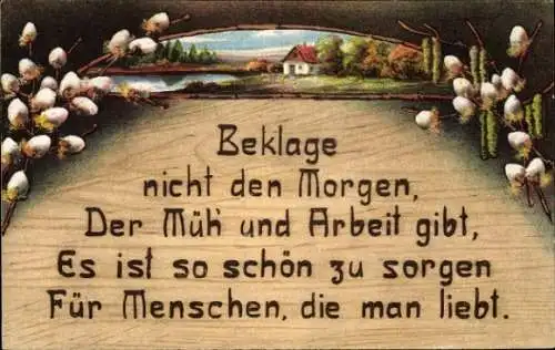 Gedicht Ak Beklage nicht den Morgen, der Müh' und Arbeit gibt