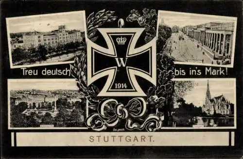 Ak Stuttgart in Württemberg, Teilansichten, Treu deutsch bis in´s Mark, Eisernes Kreuz, 1914