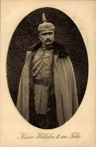 Ak Kaiser Wilhelm II. im Felde, Portrait in Uniform, Mantel, Pickelhaube