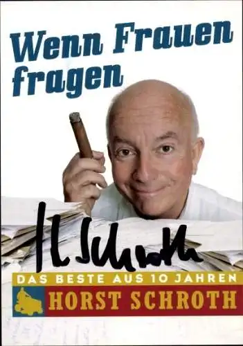 Ak Schauspieler Horst Schroth, Portrait, Wenn Frauen fragen, Autogramm