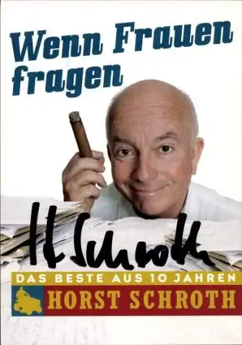 Ak Schauspieler Horst Schroth, Portrait, Wenn Frauen fragen, Autogramm