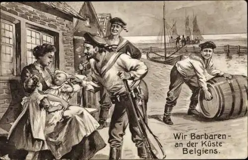 Ak Wir Barbaren an der Küste Belgiens, Deutsche Marinesoldaten, Frau mit Kindern, I. WK