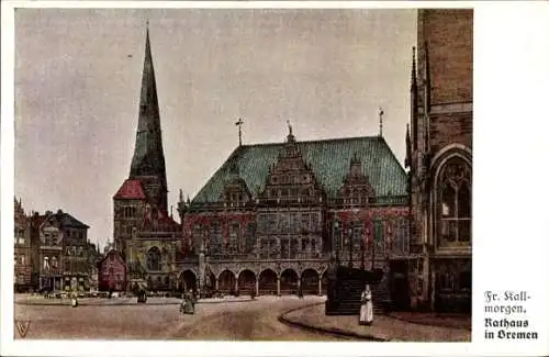 Künstler Ak Kallmorgen, Fr., Hansestadt Bremen, Rathaus