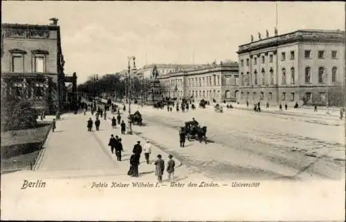 Ak Berlin Mitte, Unter den Linden, Universität, Palais Kaiser Wilhelm I.