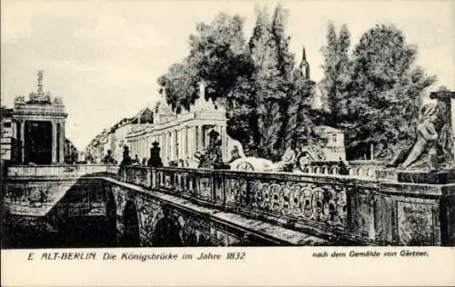 Ak Berlin Mitte, Königsbrücke 1832, nach Gemälde von Gärtner