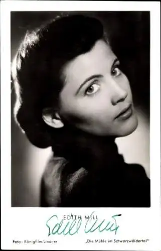 Ak Schauspielerin Edith Mill, Die Mühle im Schwarzwäldertal, Portrait, Autogramm