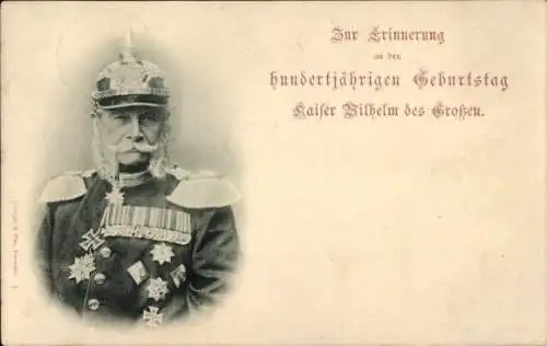 Ak Kaiser Wilhelm I., Portrait, Erinnerung an den hundertjährigen Geburtstag