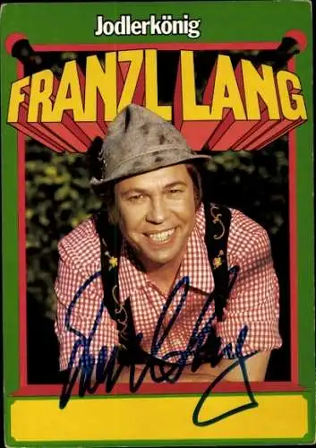 Ak Jodlerkönig Franzl Lang, Portrait, Autogramm