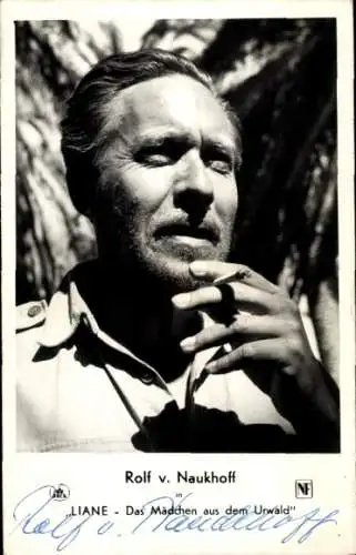 Ak Schauspieler Rolf von Naukhoff, Portrait, Zigarette, Liane das Mädchen aus dem Urwald, Autogramm