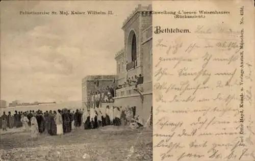 Ak Bethlehem Palästina, Palästinareise Sr. Maj. Kaiser Wilhelm II., Einweihung d. neuen Waisen...