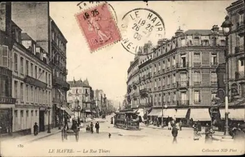 Ak Le Havre Seine Maritime, Stadtansicht, La Rue Thiers, Straßenbahn, Architektur