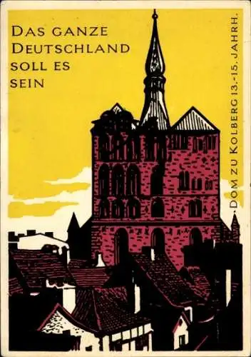 Künstler Ak Westerdorf, Adolf, Kolobrzeg Kolberg Pommern, Dom, Das ganze Deutschland soll es sein