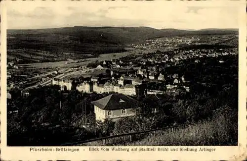 Ak Brötzingen Pforzheim im Schwarzwald, Blick vom Wallberg, Stadtteil Brühl, Siedlung Arlinger